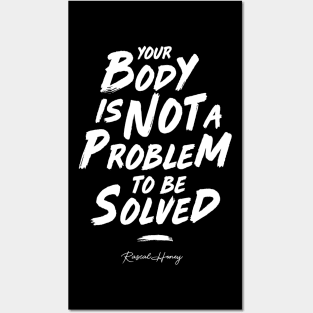 Your Body Is Not A Problem To Be Solved Posters and Art